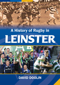 A History of Rugby in Leinster by David Doolin, 9781785374784
