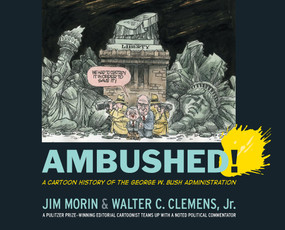 Ambushed! (A Cartoon History of the George W. Bush Administration) - 9781594515828 by Jim Morin, Walter C. Clemens Jr, 9781594515828