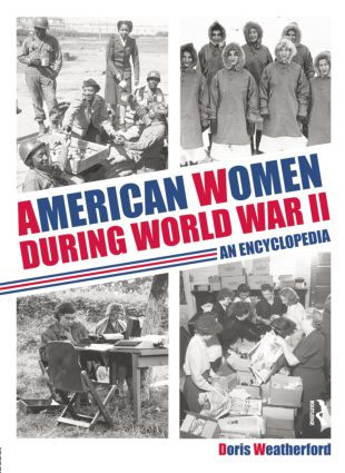 American Women during World War II (An Encyclopedia) by Doris Weatherford, 9781138867857