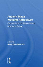 Ancient Maya Wetland Agriculture (Excavations On Albion Island, Northern Belize) - 9780367160470 by Mary Deland Pohl, 9780367160470