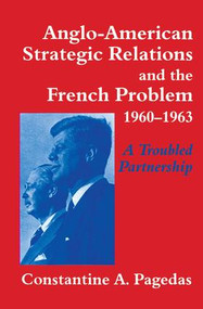 Anglo-American Strategic Relations and the French Problem, 1960-1963 (A Troubled Partnership) - 9781138873612 by Constantine A. Pagedas, 9781138873612