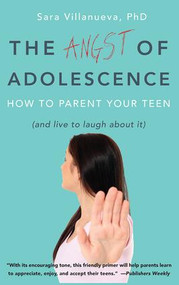 Angst of Adolescence (How to Parent Your Teen and Live to Laugh About It) by Sara Villanueva, 9781629560762