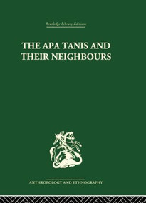 The Apa Tanis and their Neighbours (A primitive society of the Eastern Himalayas) by Christoph von Fûrer-Haimendorf, 9781138862029