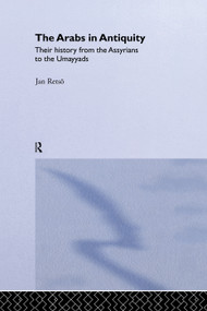 The Arabs in Antiquity (Their History from the Assyrians to the Umayyads) - 9780415760034 by Jan Retso, 9780415760034