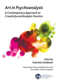 Art in Psychoanalysis (A Contemporary Approach to Creativity and Analytic Practice) by Gabriela Goldstein, 9781782200031