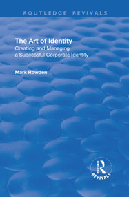 The Art of Identity (Creating and Managing a Successful Corporate Identity) - 9781138710627 by Mark Rowden, 9781138710627