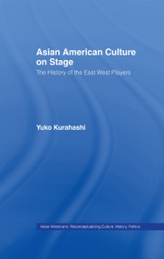Asian American Culture on Stage (The History of the East West Players) - 9781138963955 by Yuko Kurahashi, 9781138963955