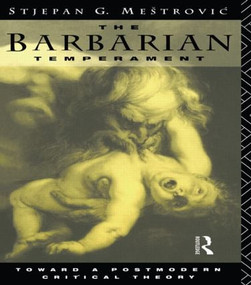 The Barbarian Temperament (Towards a Postmodern Critical Theory) by Stejpan Mestrovic, 9780415102414