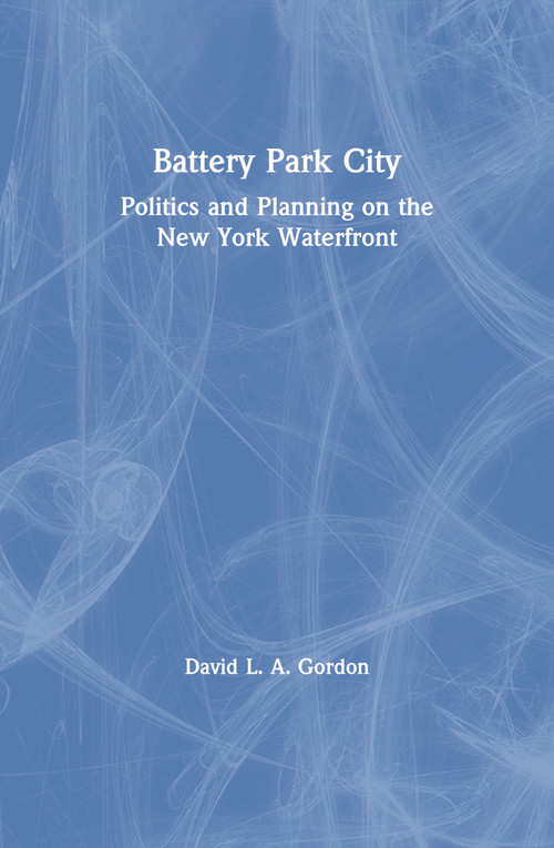 Battery Park City (Politics and Planning on the New York Waterfront) by David L. A. Gordon, 9789056995584