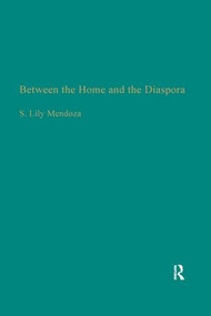 Between the Home and the Diaspora (The Politics of Theorizing Filipino and Filipino American Identities) - 9781138987791 by Susanah Lily L. Mendoza, 9781138987791