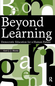 Beyond Learning (Democratic Education for a Human Future) by Gert J. J. Biesta, 9781594512346