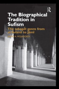 The Biographical Tradition in Sufism (The Tabaqat Genre from al-Sulami to Jami) - 9781138869882 by Jawid A. Mojaddedi, 9781138869882
