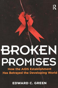 Broken Promises (How the AIDS Establishment has Betrayed the Developing World) by Edward C Green, 9781611321128