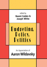 Budgeting, Policy, Politics (Appreciation of Aaron Wildavsky) by Naomi Caiden, 9781138507807