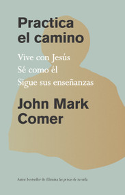 Practica el camino: Vive con Jesús / Practicing the Way (Spanish Edition) by John Mark Comer, 9781644738382