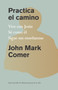 Practica el camino: Vive con Jesús / Practicing the Way (Spanish Edition) by John Mark Comer, 9781644738382