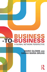 Business-to-Business (A Global Network Perspective) - 9780415740883 by Mario Glowik, Sarah Maria Bruhs, 9780415740883