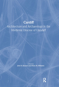 Cardiff (Architecture and Archaeology in the Medieval Diocese of Llandaff) - 9781904350811 by John R. Kenyon, Diane M. Williams, 9781904350811