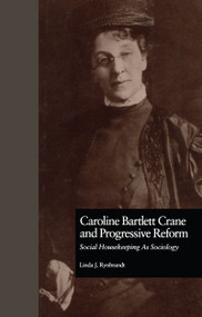 Caroline Bartlett Crane and Progressive Reform (Social Housekeeping As Sociology) - 9781138969889 by Linda J. Rynbrandt, 9781138969889