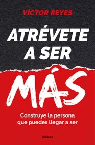 Atrévete a ser más: Construye la persona que puedes llegar a ser / Dare to Be More. Create the Person You Can Become (Spanish Edition) by Víctor Reyes, 9788425363986