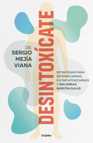 Desintoxícate / Detox Yourself (Spanish Edition) by Dr. Sergio Mejía Viana, 9788425364853