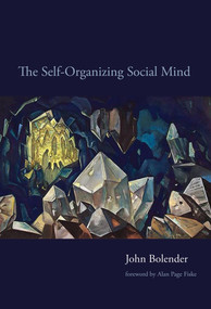 The Self-Organizing Social Mind by John Bolender, Alan Page Fiske, 9780262549134
