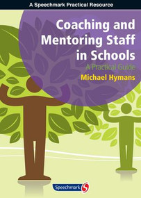 Coaching and Mentoring Staff in Schools (A Practical Guide) by Michael Hymans, 9781906517571