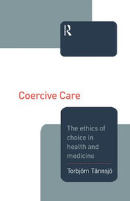 Coercive Care (Ethics of Choice in Health & Medicine) - 9781138873834 by Torbjorn Tannsjo, 9781138873834