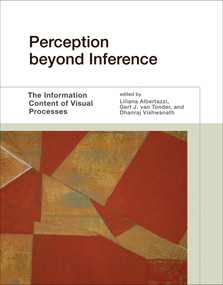 Perception beyond Inference (The Information Content of Visual Processes) - 9780262549172 by Liliana Albertazzi, Gert J. Van Tonder, Dhanraj Vishwanath, Liliana Albertazzi, Gert J. Van Tonder, 9780262549172