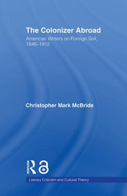 The Colonizer Abroad (Island Representations in American Prose from Herman Melville to Jack London) - 9780415803434 by Christopher McBride, 9780415803434