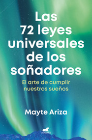 Las 72 leyes universales de los soñadores: El arte de cumplir nuestros sueños / The 72 Universal Laws of Dreamers: The Art of Making O.. (Spanish Edition) by Mayte Ariza, 9788419248657