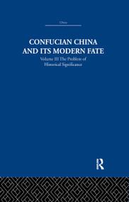 Confucian China and its Modern Fate (Volume Three: The Problem of Historical Significance) by Joseph R. Levenson, 9781138991590