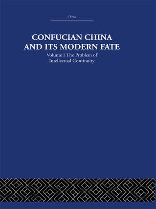 Confucian China and its Modern Fate (Volume One: The Problem of Intellectual Continuity) by Joseph R. Levenson, 9781138971493