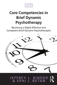 Core Competencies in Brief Dynamic Psychotherapy (Becoming a Highly Effective and Competent Brief Dynamic Psychotherapist) - 9780415885997 by Jeffrey L. Binder, Ephi J. Betan, 9780415885997