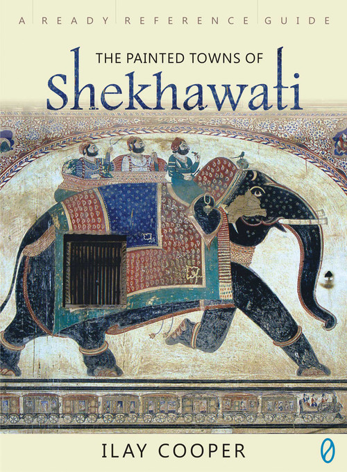 The Painted Towns Of Shekhawati by Ilay Cooper, 9788175994249