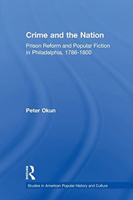 Crime and the Nation (Prison and Popular Fiction in Philadelphia. 1786-1800) - 9781138880115 by Peter Okun, 9781138880115
