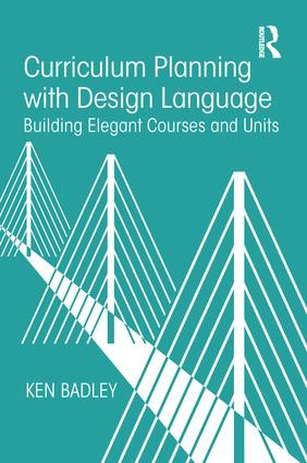 Curriculum Planning with Design Language (Building Elegant Courses and Units) - 9781138504721 by Ken Badley, 9781138504721