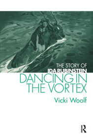 Dancing in the Vortex (The Story of Ida Rubinstein) - 9780415516204 by Vicki Woolf, 9780415516204