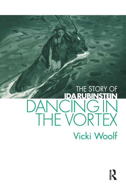 Dancing in the Vortex (The Story of Ida Rubinstein) - 9780415516204 by Vicki Woolf, 9780415516204