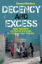 Decency and Excess (Global Aspirations and Material Deprivation on a Caribbean Sugar Plantation) by Samuel Martinez, 9781594511882