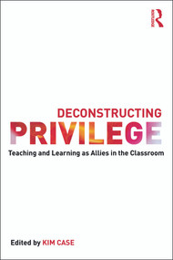 Deconstructing Privilege (Teaching and Learning as Allies in the Classroom) - 9780415641463 by Kim Case, 9780415641463