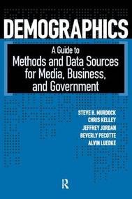 Demographics (A Guide to Methods and Data Sources for Media, Business, and Government) by Steven H. Murdock, Chris Kelley, Jeffrey L. Jordan, Beverly Pecotte, Alvin Luedke, 9781594511783