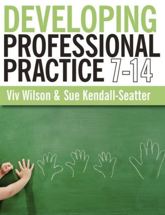 Developing Professional Practice 7-14 by Viv Wilson, Sue Kendall-Seatter, 9781405841153