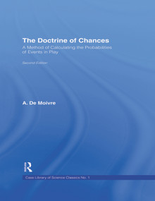 The Doctrine of Chances (A Method of Calculating the Probabilities of Events in Play) - 9781138967892 by A.De Moivre, 9781138967892