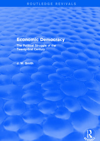 Economic Democracy: The Political Struggle of the 21st Century (The Political Struggle of the 21st Century) - 9781138895409 by J. W. Smith, 9781138895409