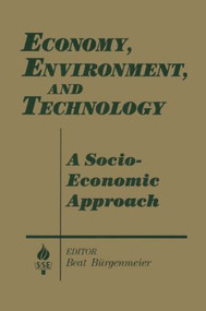 Economy, Environment and Technology: A Socioeconomic Approach (A Socioeconomic Approach) - 9781563244148 by Beat Burgenmeier, 9781563244148