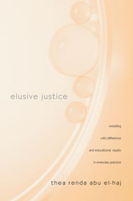 Elusive Justice (Wrestling with Difference and Educational Equity in Everyday Practice) by Thea Renda Abu El-Haj, 9780415953665