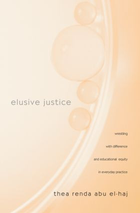 Elusive Justice (Wrestling with Difference and Educational Equity in Everyday Practice) by Thea Renda Abu El-Haj, 9780415953665