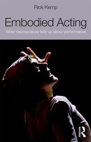 Embodied Acting (What Neuroscience Tells Us About Performance) - 9780415507882 by Rick Kemp, 9780415507882
