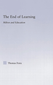 The End of Learning (Milton and Education) - 9780415762915 by Thomas Festa, 9780415762915